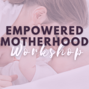 Empowered Motherhood Workshop